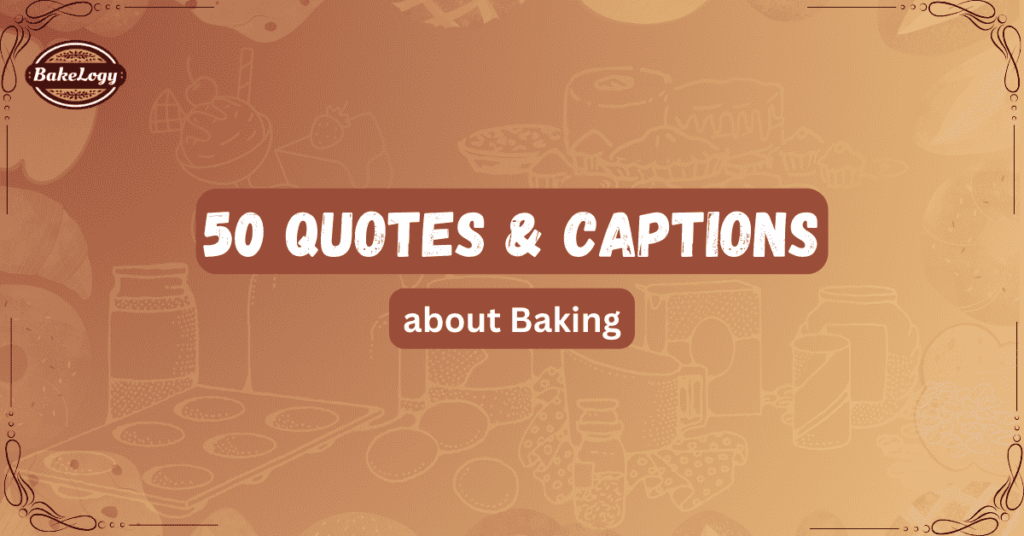 50 Quotes & Captions About Baking and Bakery